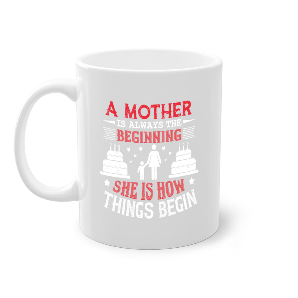 a mother is always the beginning 77#- mothers day-Mug / Coffee Cup