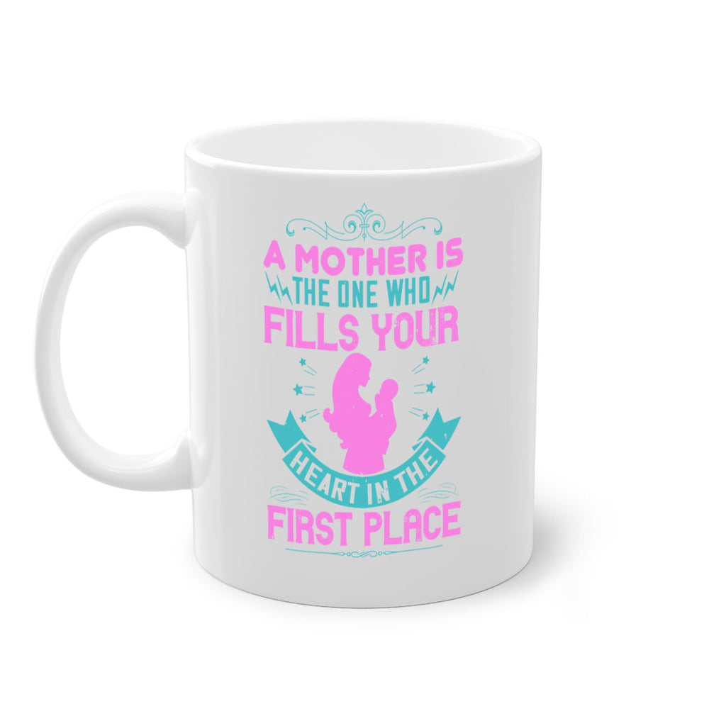 a mother is the one who fills your heart in the first place 242#- mom-Mug / Coffee Cup