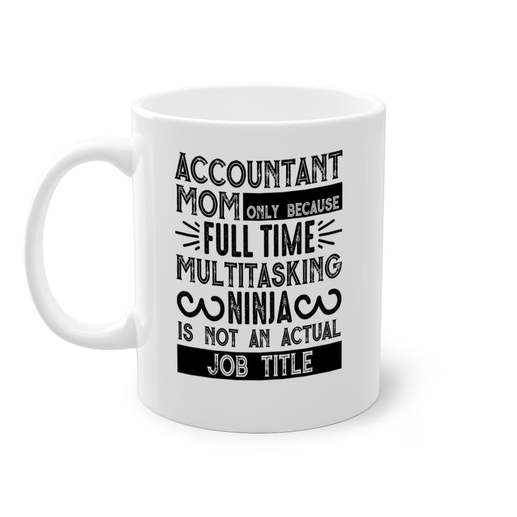 accountant mom only because full time multitasking ninja is not an actual job title 227#- mom-Mug / Coffee Cup