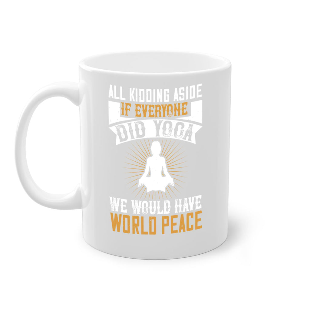 all kidding aside if everyone did yoga we would have world peace 96#- yoga-Mug / Coffee Cup