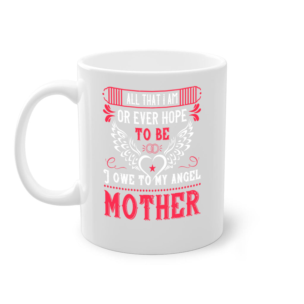 all that i am or 94#- mothers day-Mug / Coffee Cup