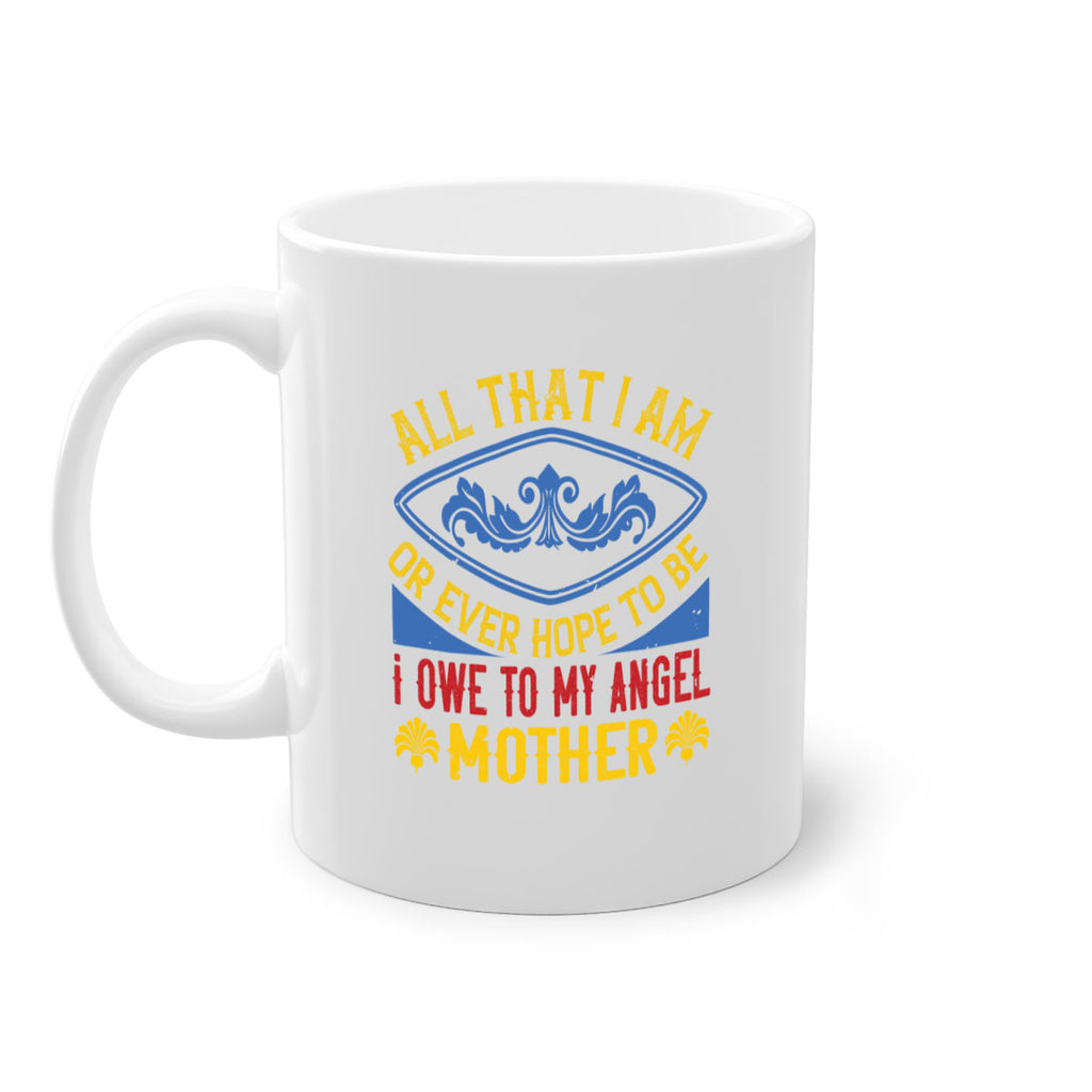 all that i am or ever hope to be i owe to my angel mother 221#- mom-Mug / Coffee Cup