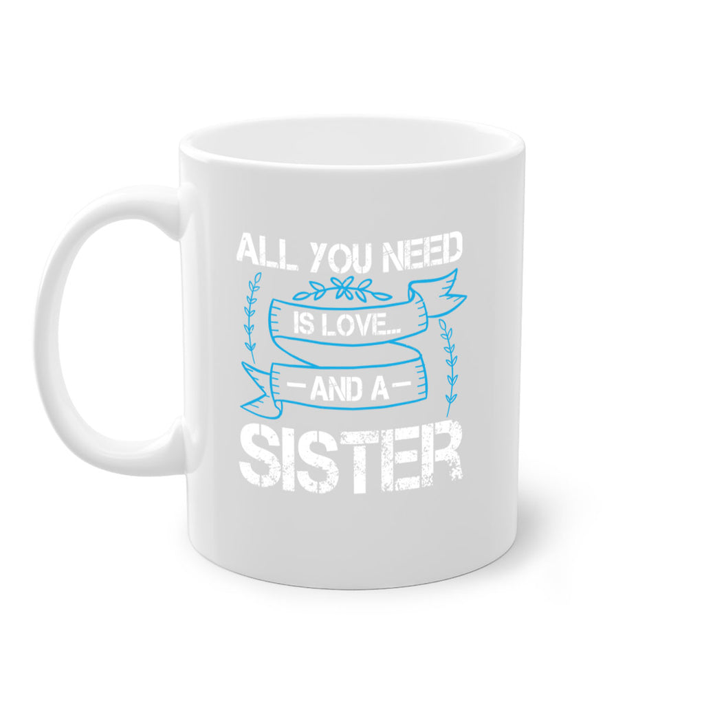 all you need is love… and a sister design 42#- sister-Mug / Coffee Cup