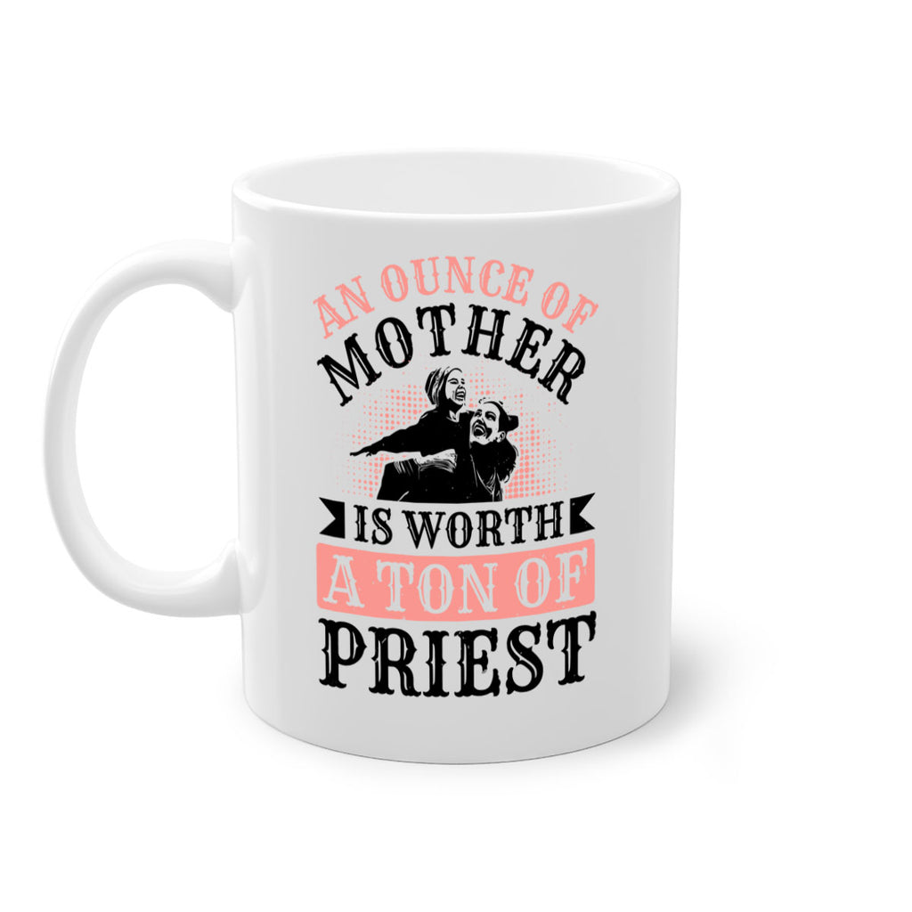 an ounce of mother is worth a ton of priest 1#- mothers day-Mug / Coffee Cup