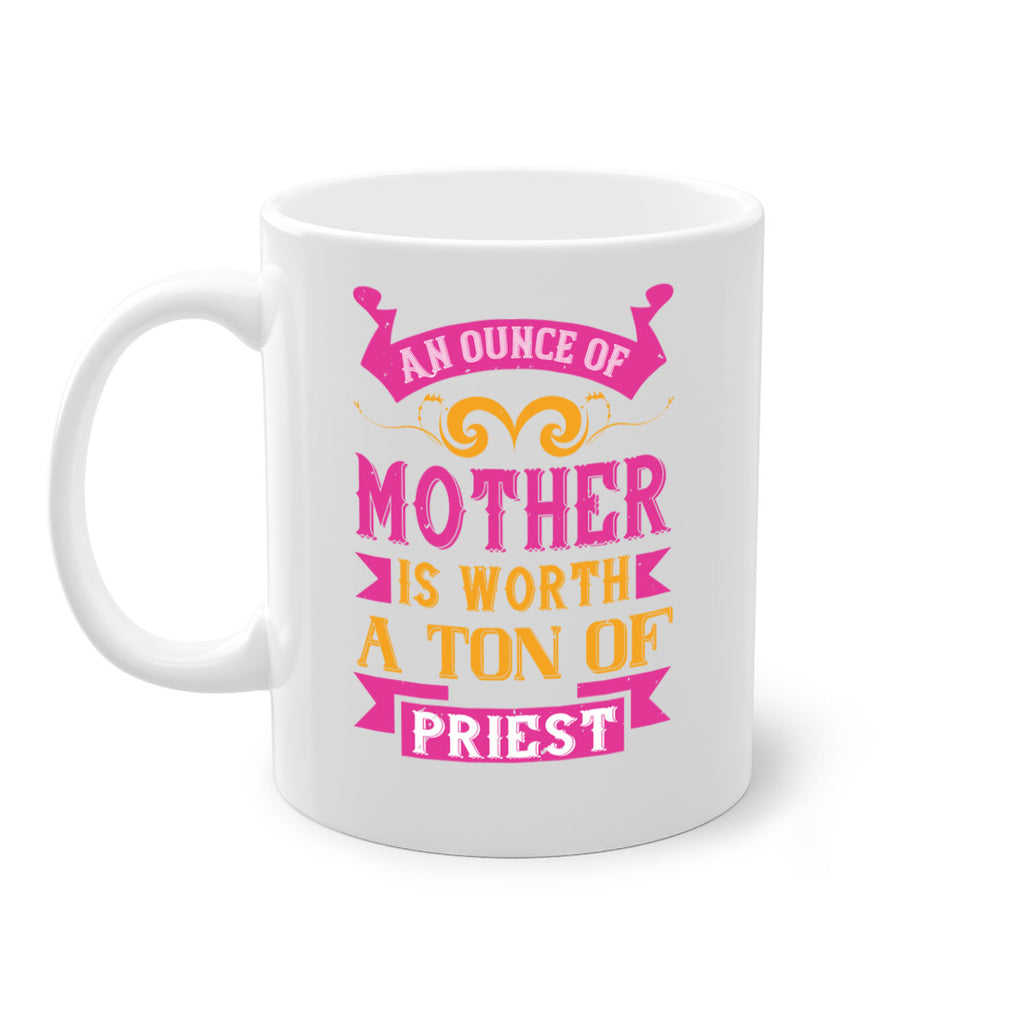 an ounce of mother is worth a ton of priest 219#- mom-Mug / Coffee Cup