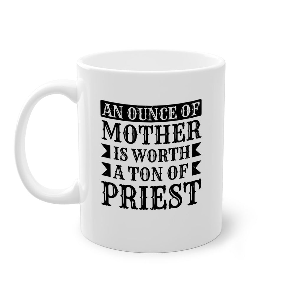 an ounce of mother is worth a ton of priest 97#- mothers day-Mug / Coffee Cup