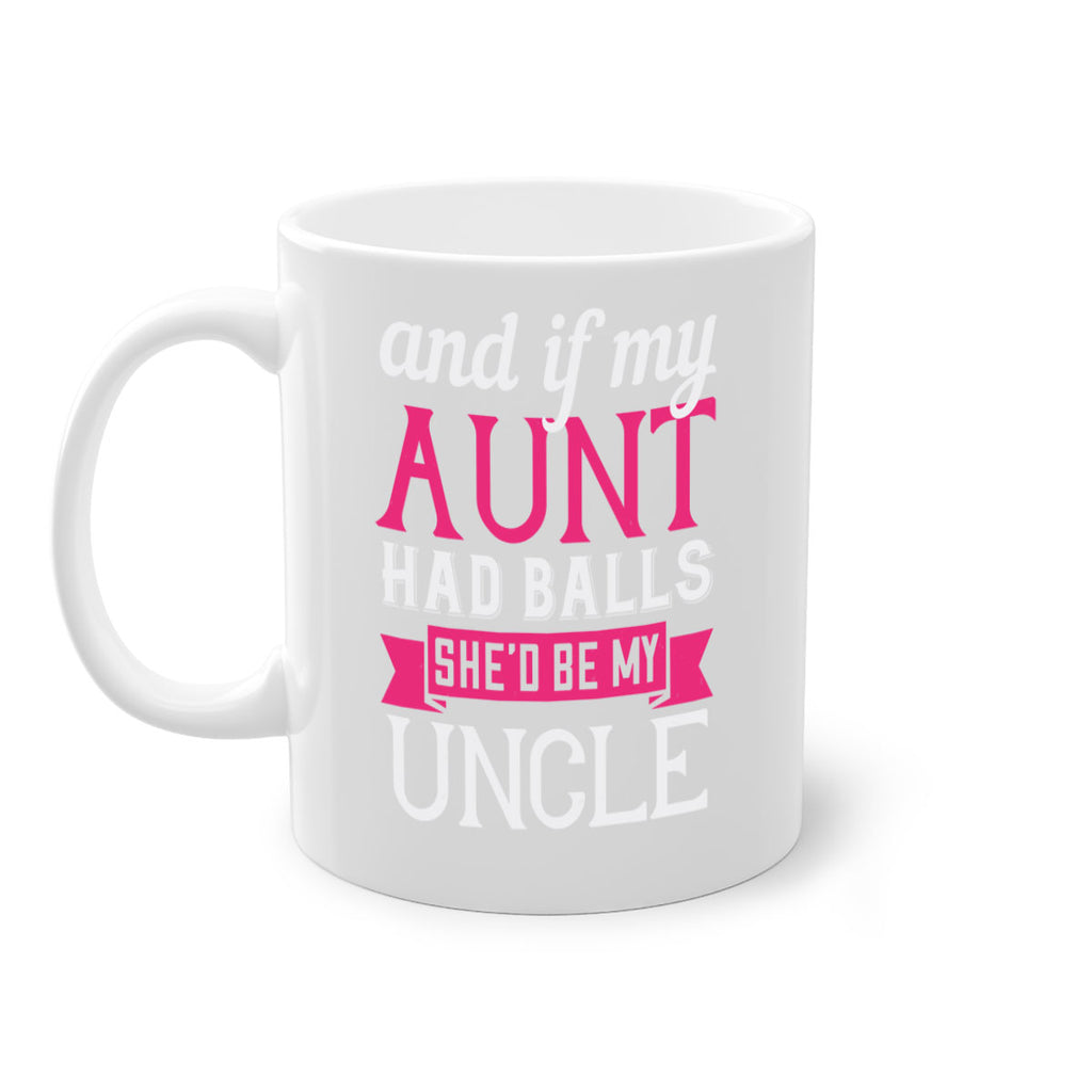 and if my aunt had balls she’d be my uncle Style 71#- aunt-Mug / Coffee Cup