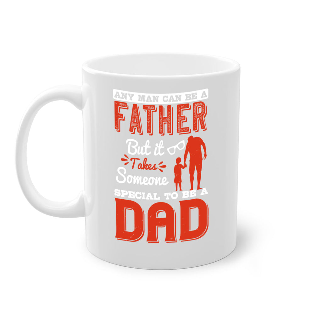 any man can be a father but it takes someone special to be a dad 134#- fathers day-Mug / Coffee Cup