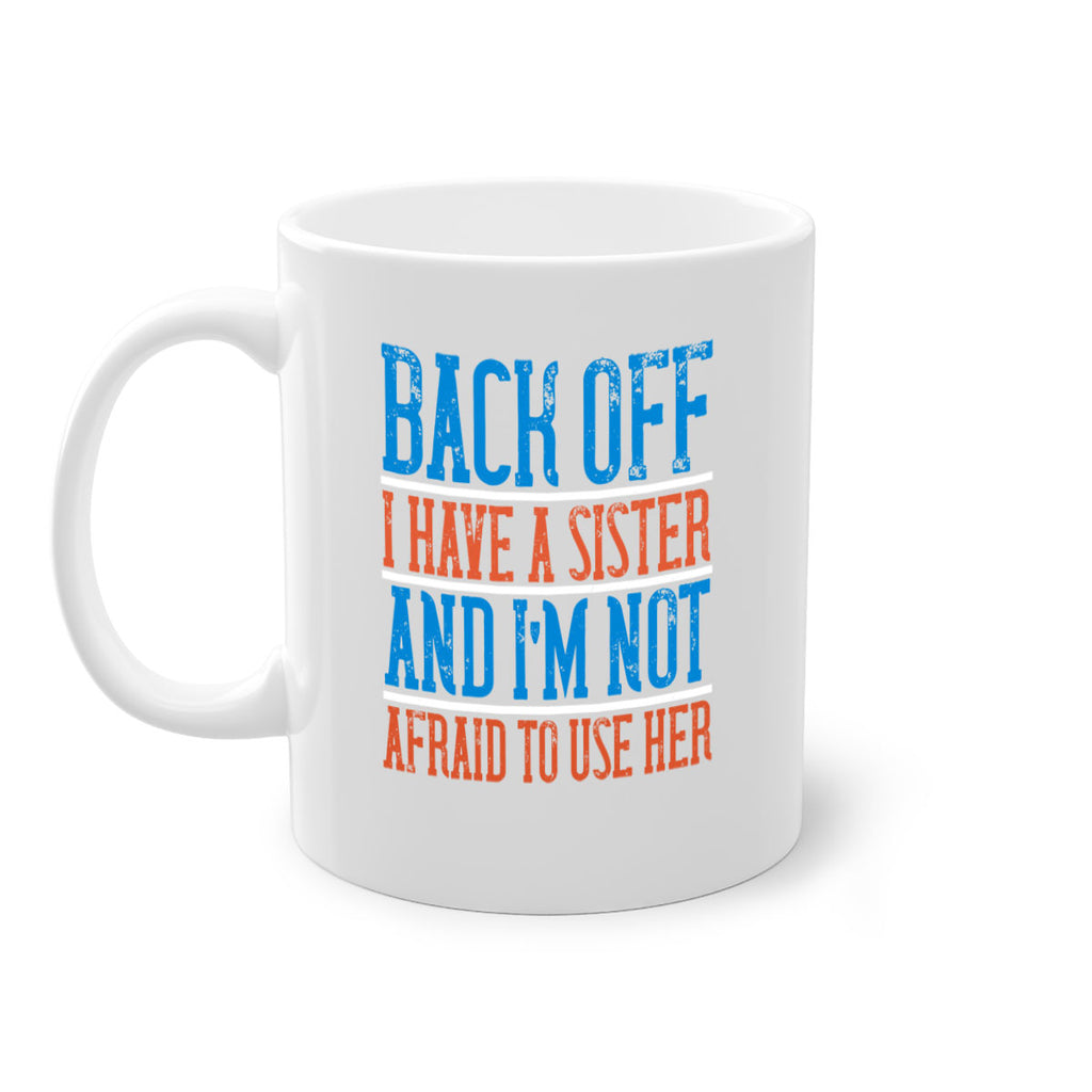 back off i have a sister and i’m not afraid to use her 39#- sister-Mug / Coffee Cup