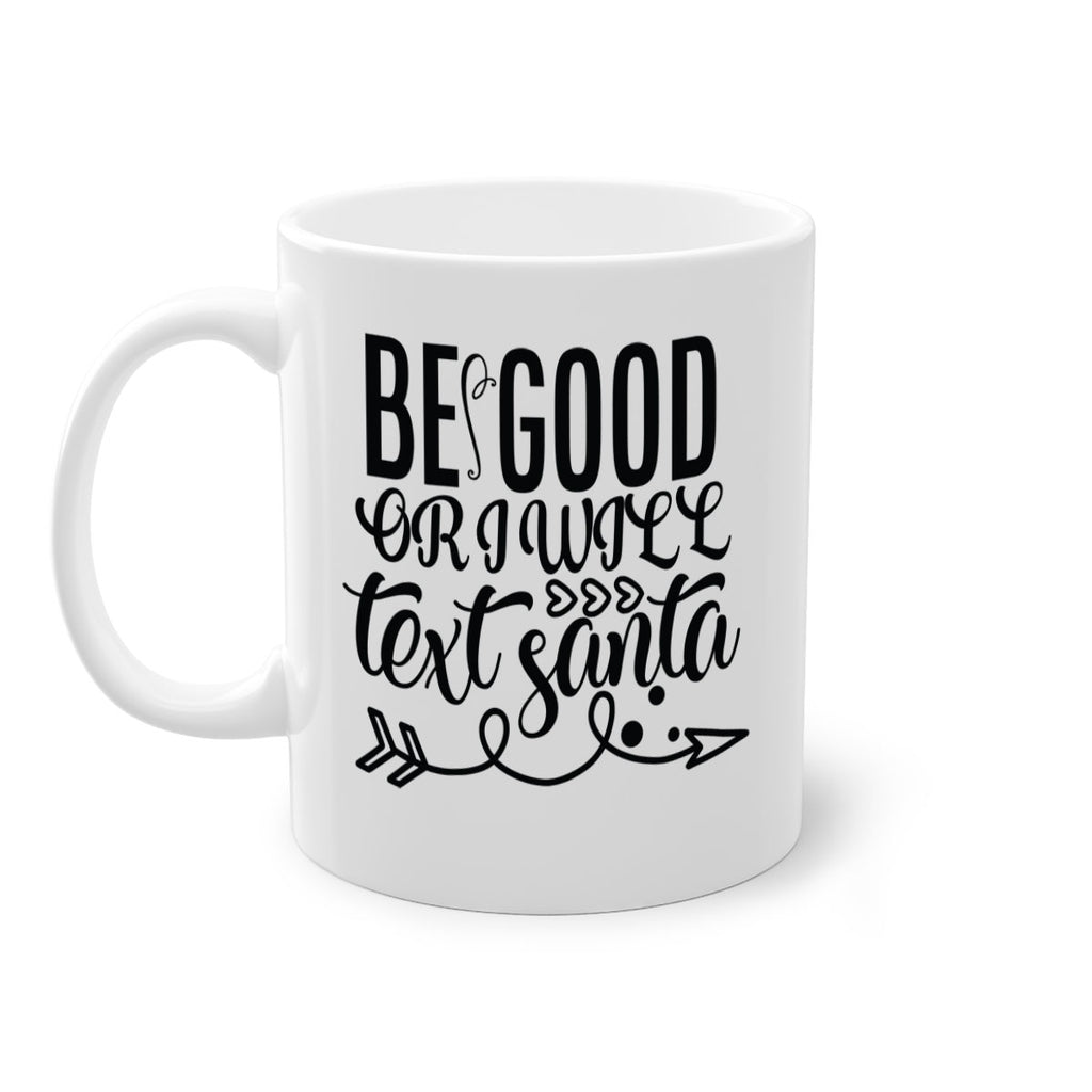 be good or i will text santa 409#- christmas-Mug / Coffee Cup