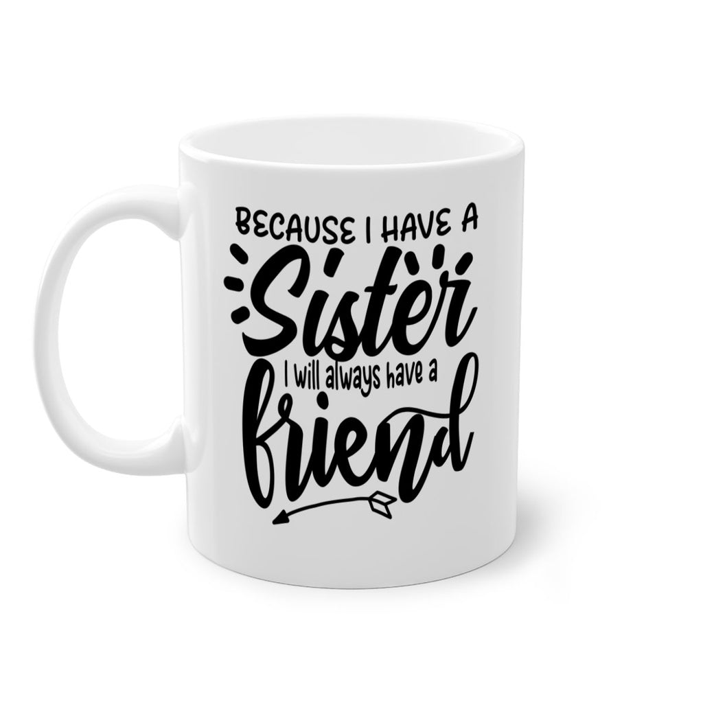 because i have a sister i will always have a friend 72#- sister-Mug / Coffee Cup