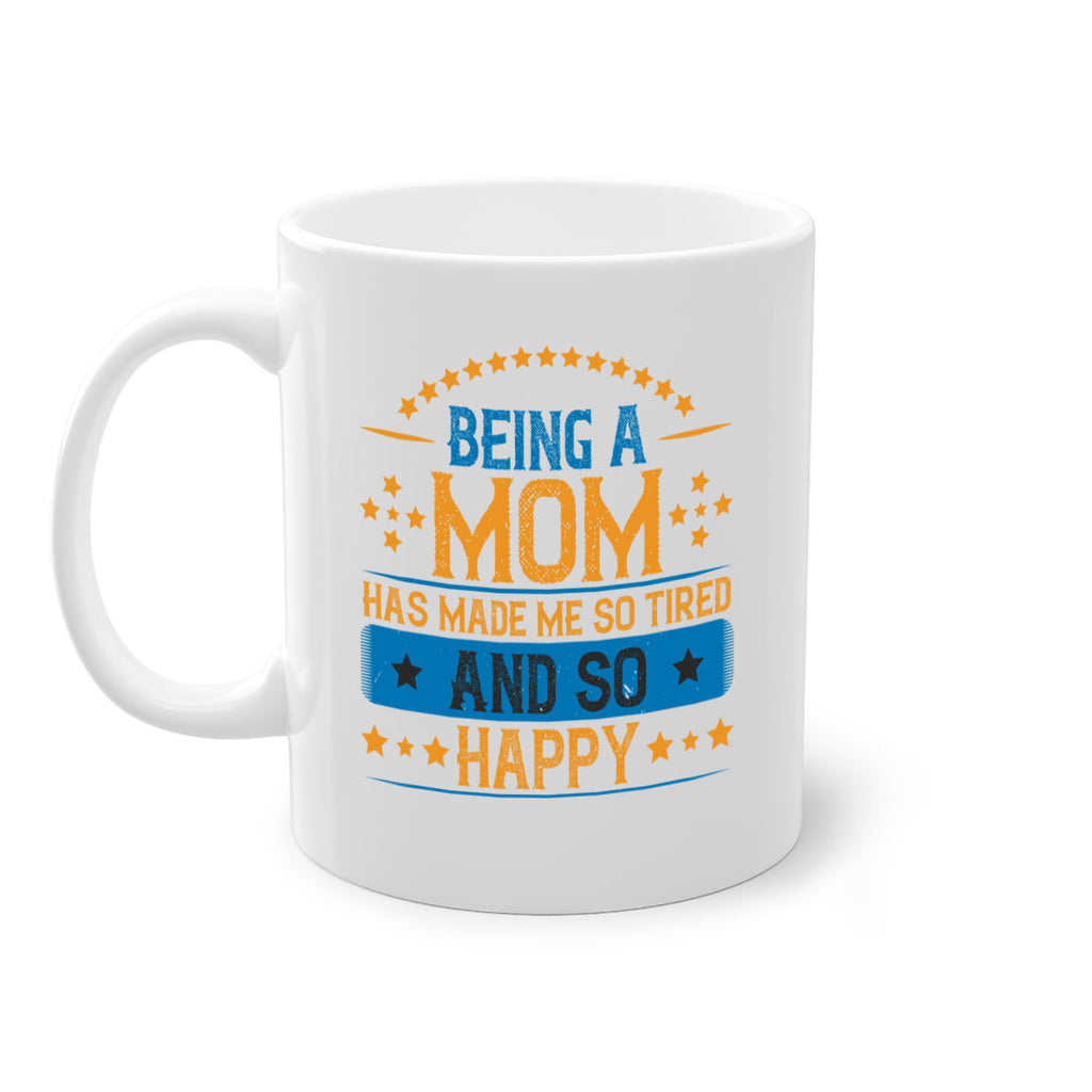 being a mom has made me so tired and so happy 211#- mom-Mug / Coffee Cup