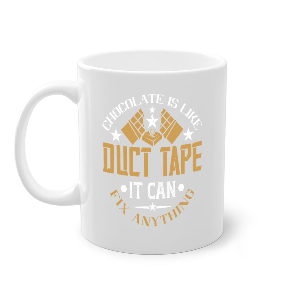 chocolate is like duct tape it can fix anything 46#- chocolate-Mug / Coffee Cup