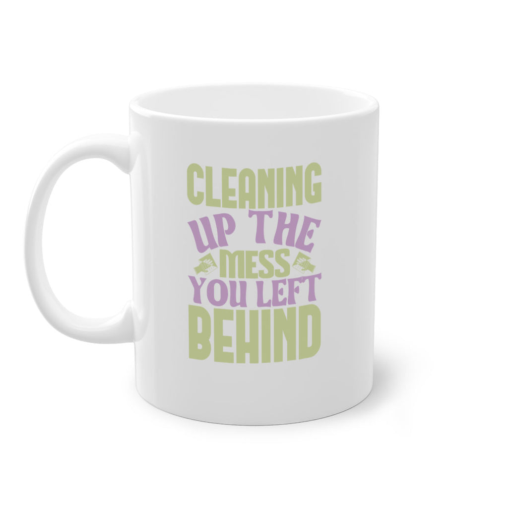 cleaning up the mess you left behind Style 40#- cleaner-Mug / Coffee Cup