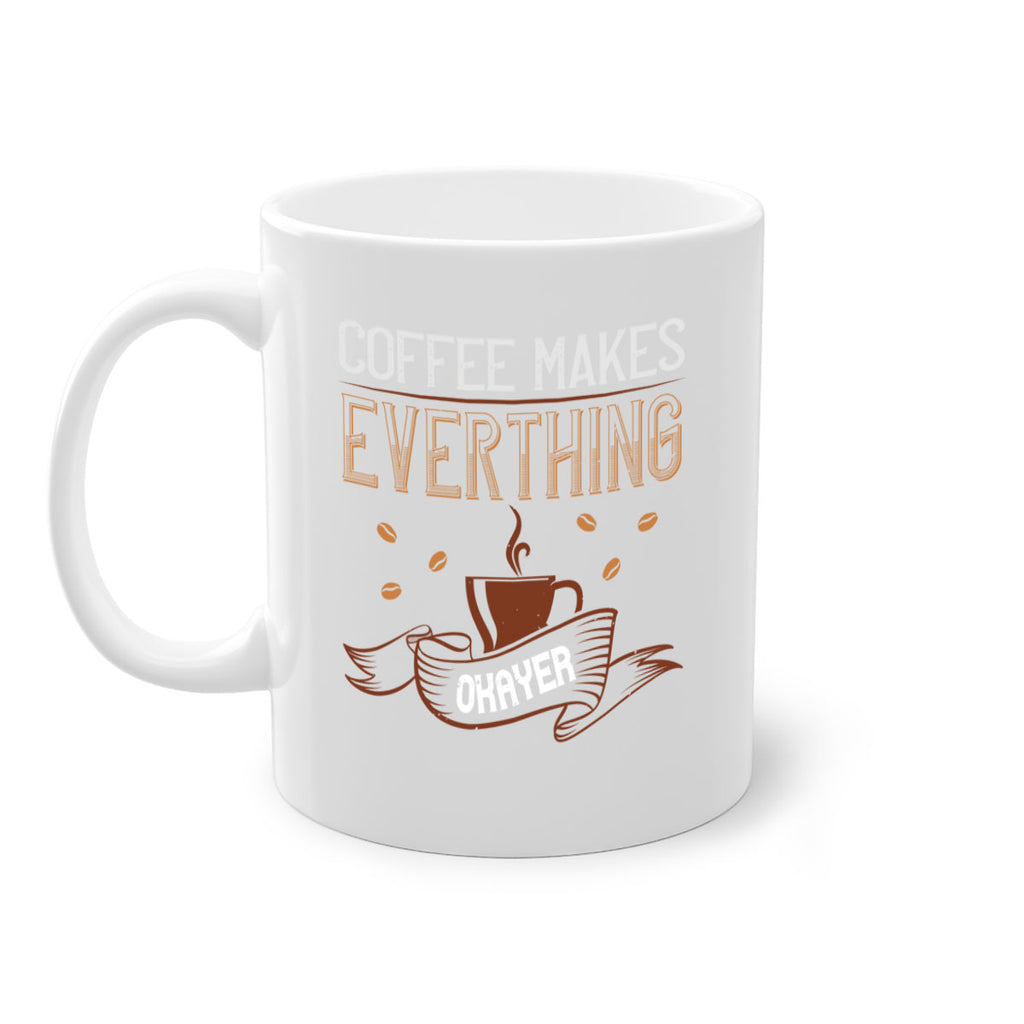 coffe makes everythink okeyer 194#- coffee-Mug / Coffee Cup