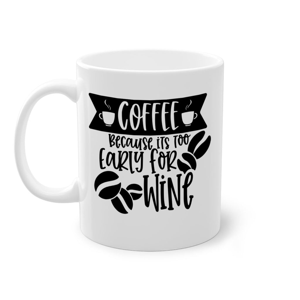 coffee because its too early for wine 172#- coffee-Mug / Coffee Cup