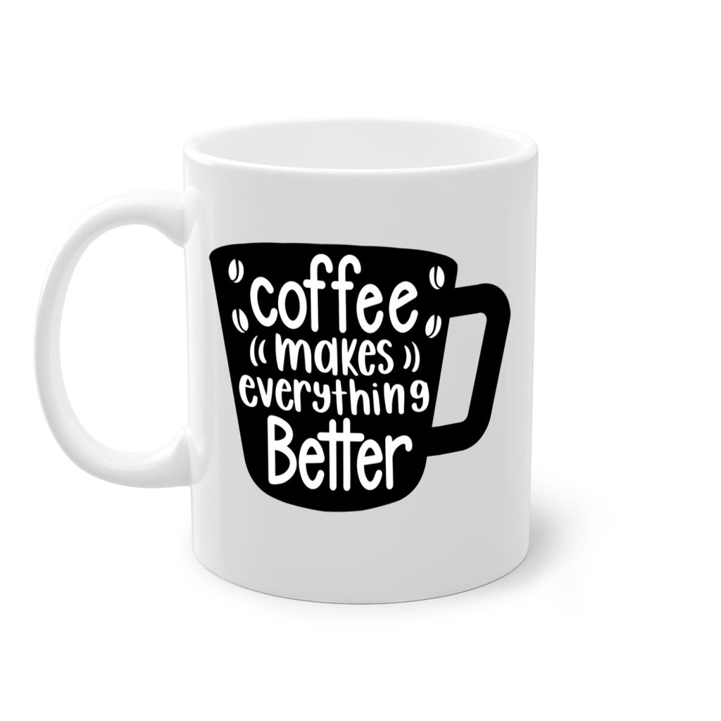 coffee makes everything better 146#- coffee-Mug / Coffee Cup