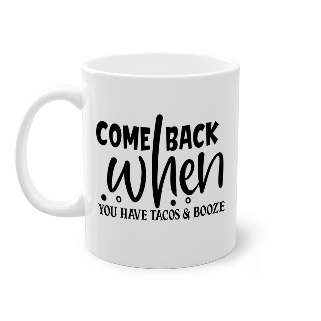 come back when you have tacos booze 84#- home-Mug / Coffee Cup