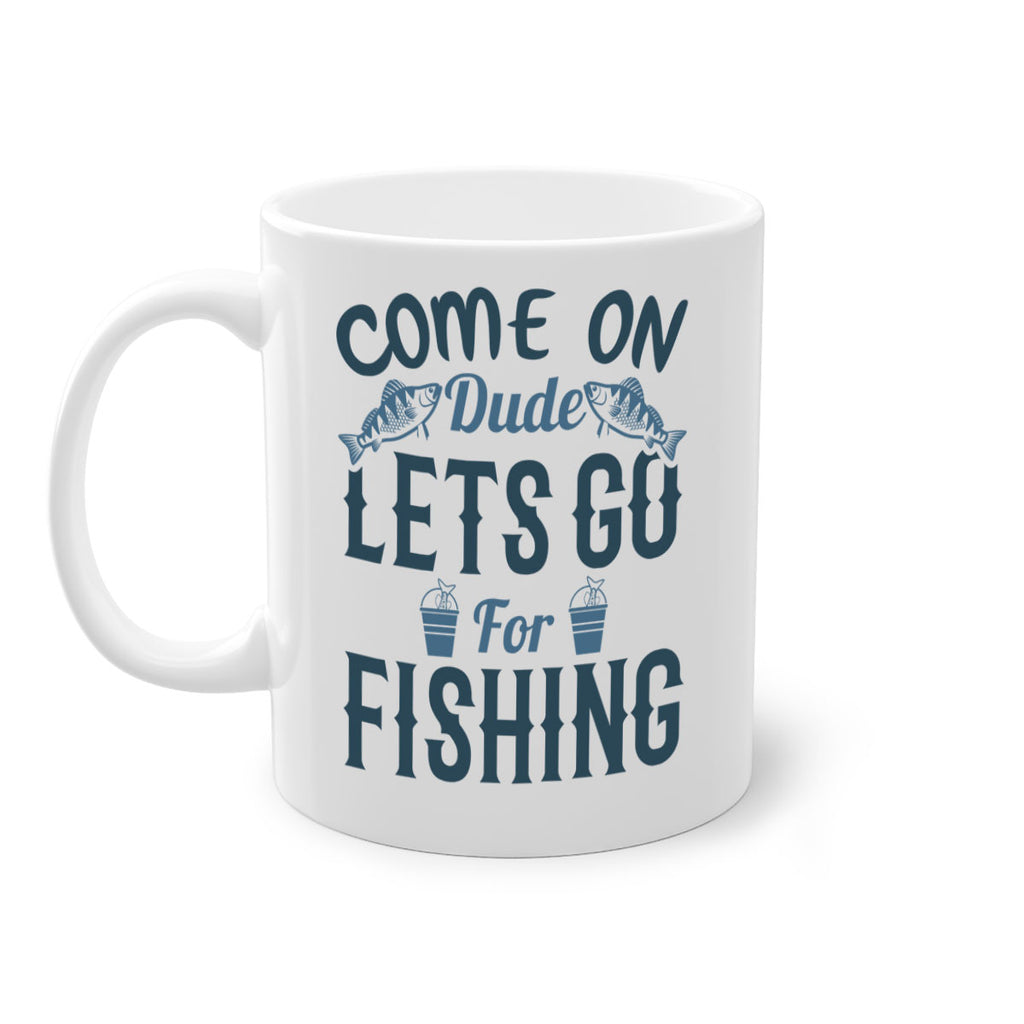 come on dude 171#- fishing-Mug / Coffee Cup