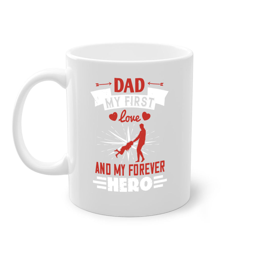 dad my first love and my forever hero 114#- fathers day-Mug / Coffee Cup