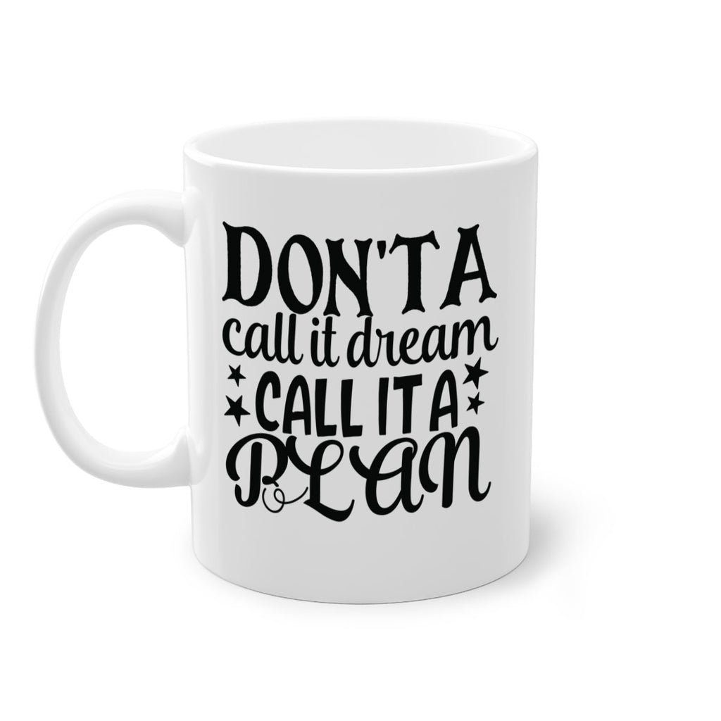 dont a call it dream call it a plan Style 124#- motivation-Mug / Coffee Cup