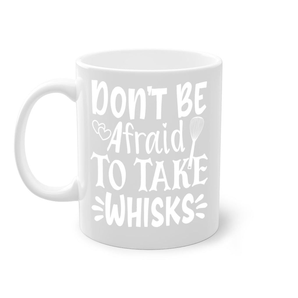 dont be afraid to take whisks 40#- kitchen-Mug / Coffee Cup