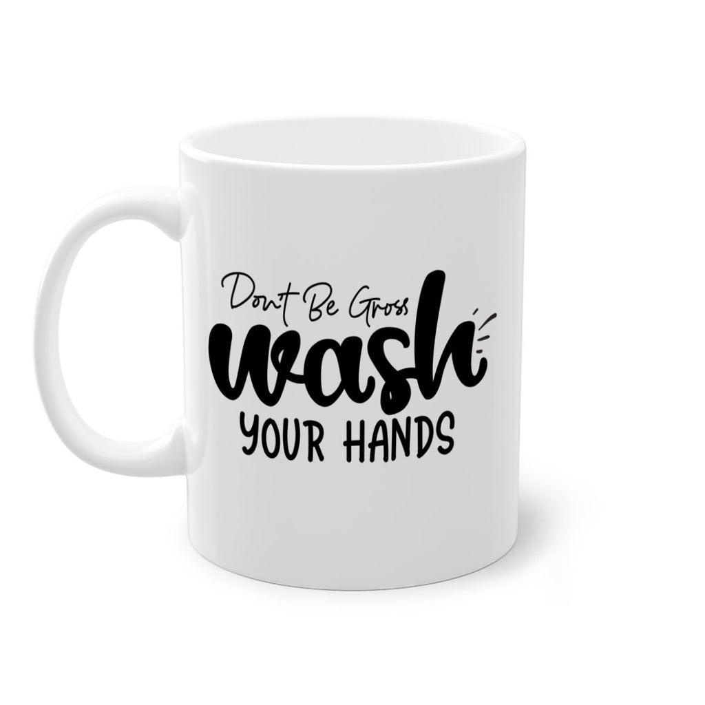 dont be gross wash your hands 83#- bathroom-Mug / Coffee Cup