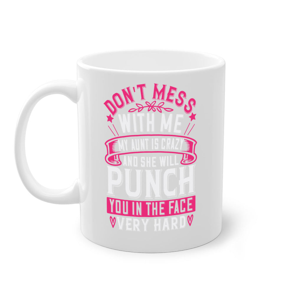 dont mess with me my aunt is crazy and she will punch you in the face very hard Style 59#- aunt-Mug / Coffee Cup