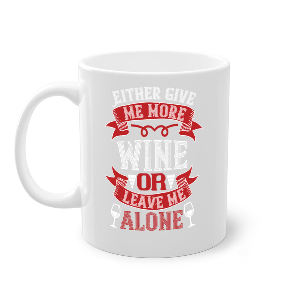 either give me more wine or leave me alone 222#- wine-Mug / Coffee Cup