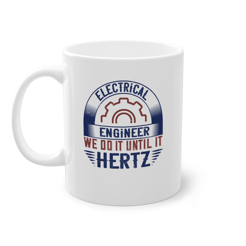 electrical engineer we do it until it hertz Style 69#- engineer-Mug / Coffee Cup