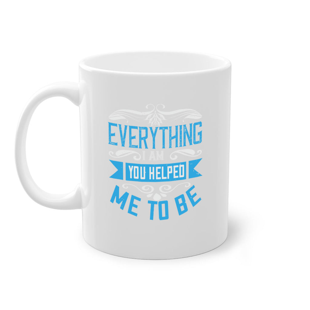 everything i am you helped me to be 186#- mom-Mug / Coffee Cup