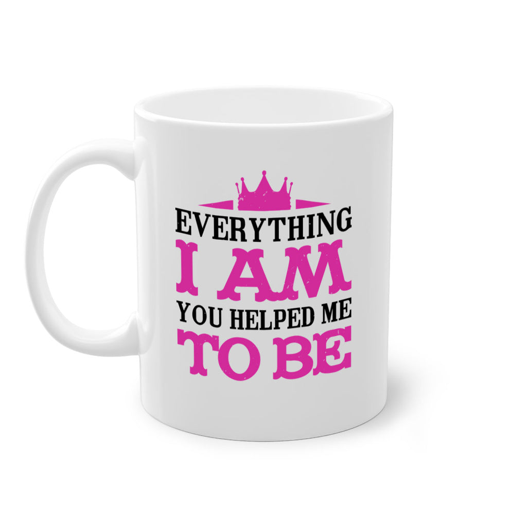 everything i am you helped me to be 85#- mothers day-Mug / Coffee Cup