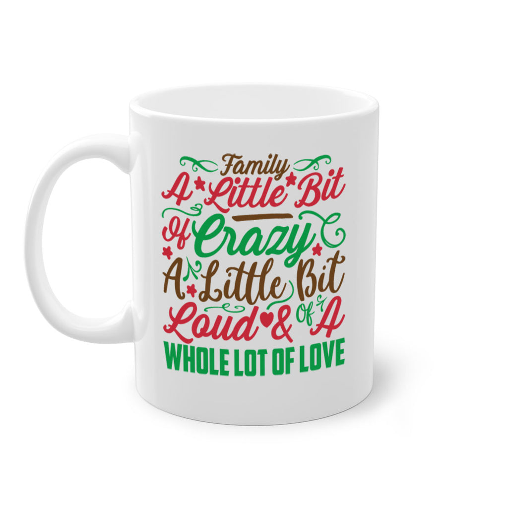 family a little bit of crazy a little bit of loud a whole lot of love 276#- christmas-Mug / Coffee Cup