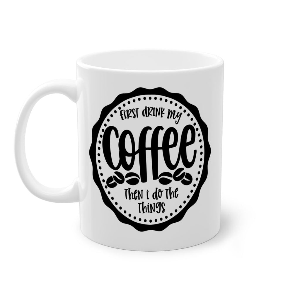 first drink my coffee then i do the things 123#- coffee-Mug / Coffee Cup