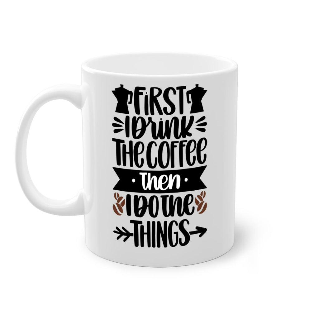 first i drink the coffee then i do the things 122#- coffee-Mug / Coffee Cup