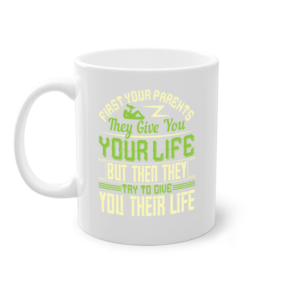 first your parents they give you your life but then they try to give you their life 48#- parents day-Mug / Coffee Cup