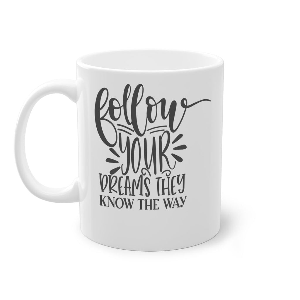 follow your dreams they know the way Style 113#- motivation-Mug / Coffee Cup