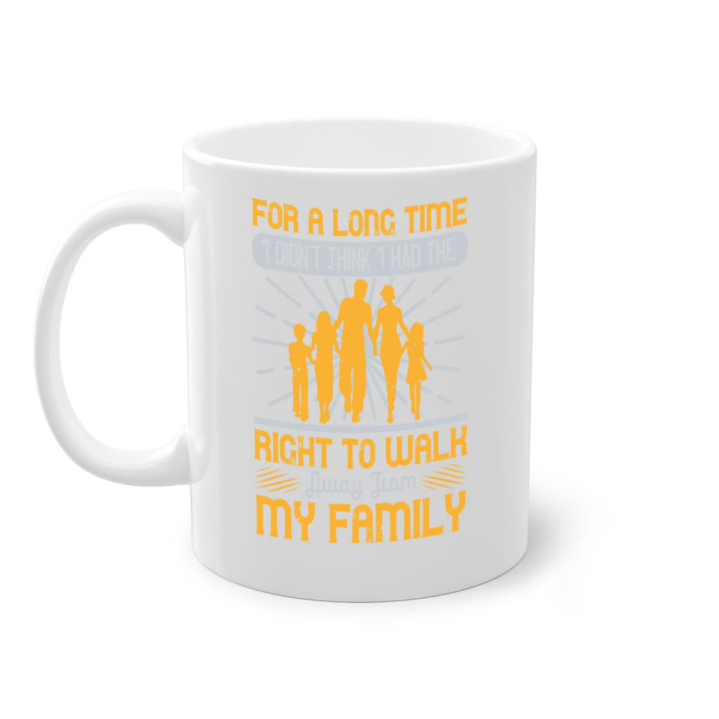 for a long time i didnt think i had the right to walk away from my family 89#- walking-Mug / Coffee Cup