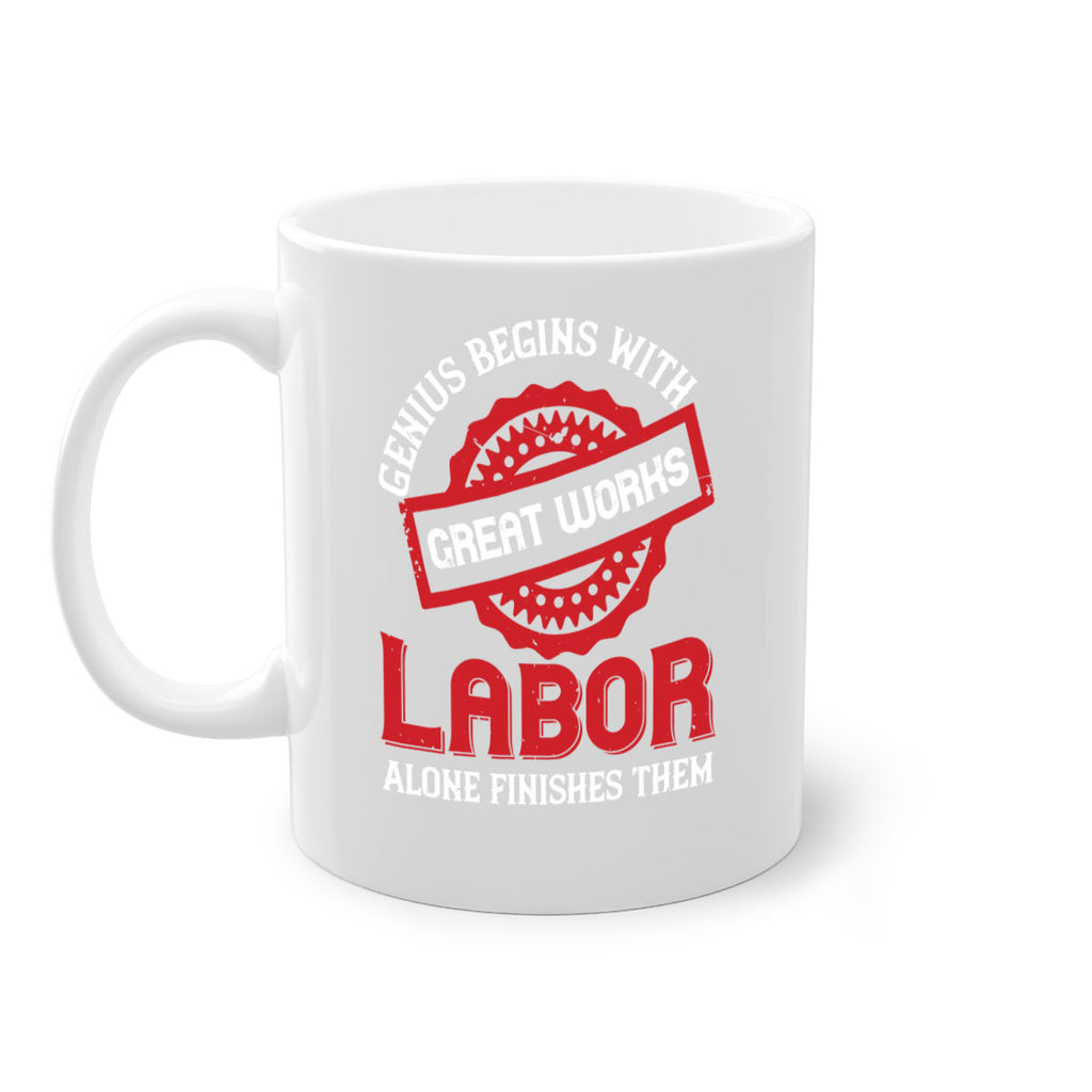 genius begins with great works labor alone finishes them 42#- labor day-Mug / Coffee Cup
