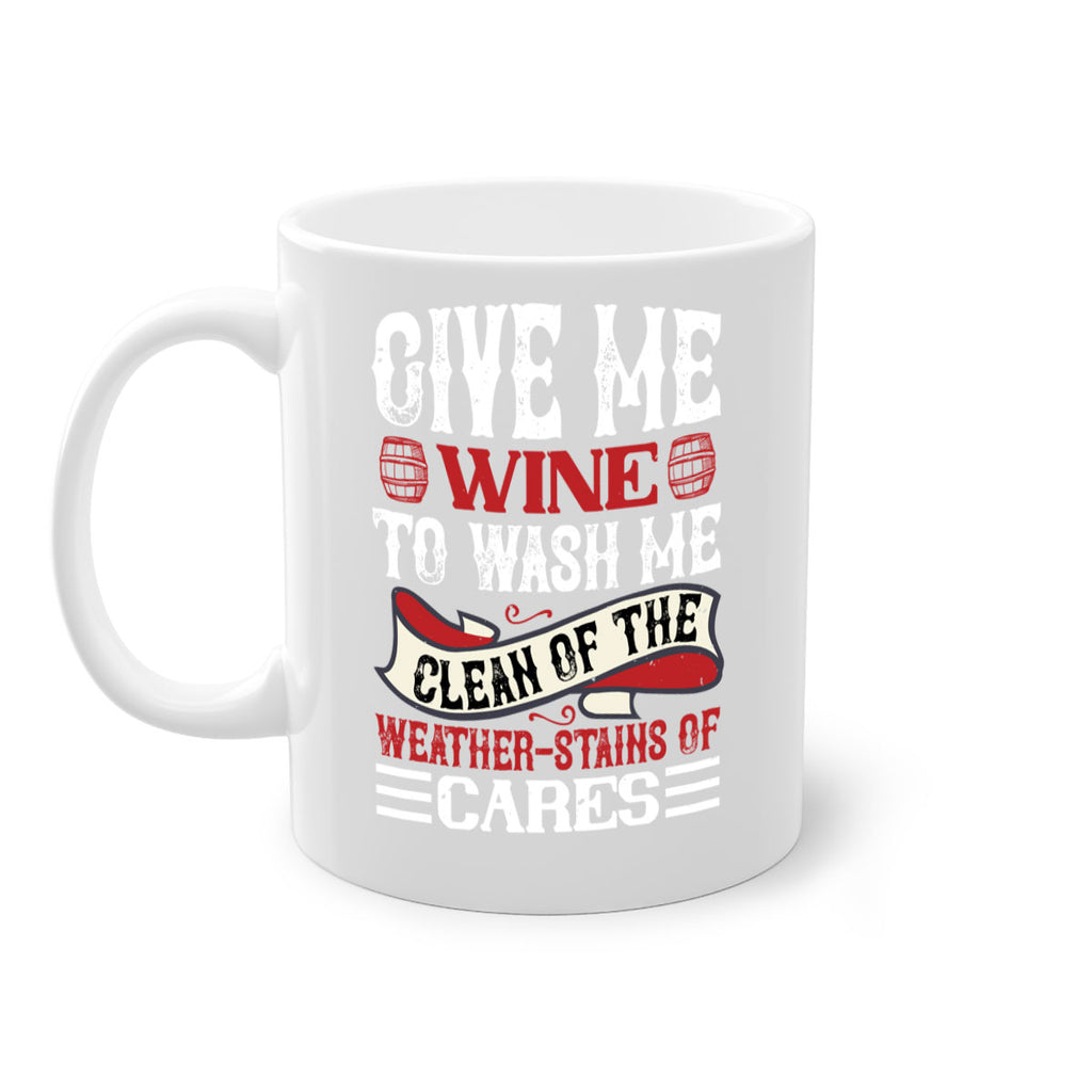 give me wine to wash me 84#- wine-Mug / Coffee Cup