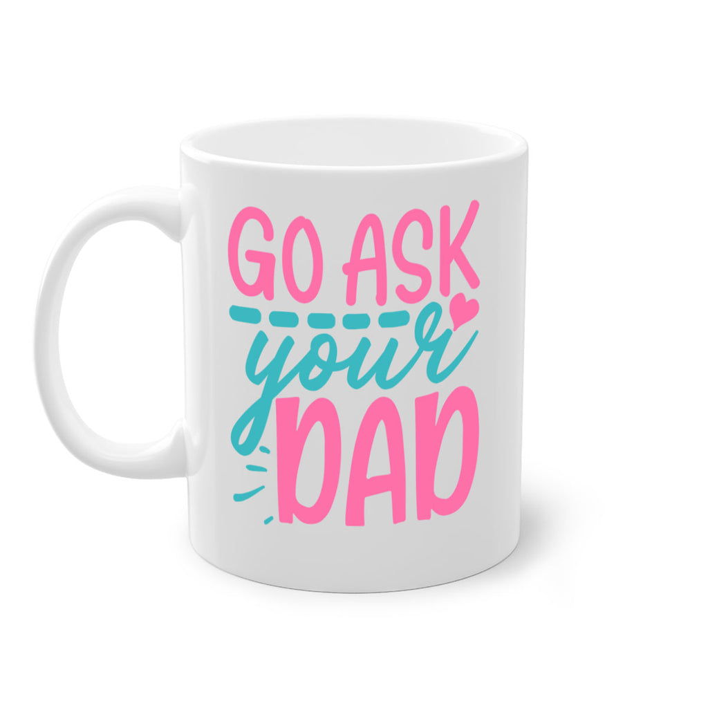 go ask your dad 14#- dad-Mug / Coffee Cup