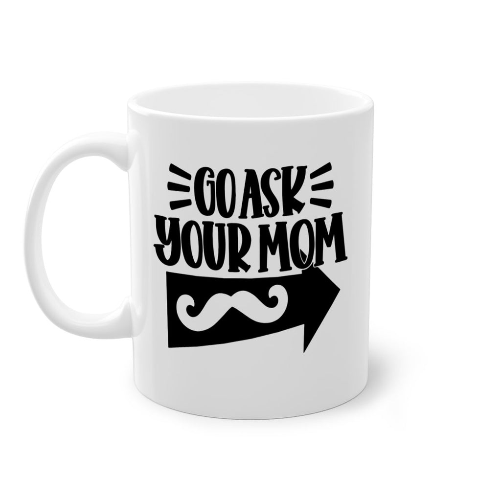 go ask your mom 50#- fathers day-Mug / Coffee Cup