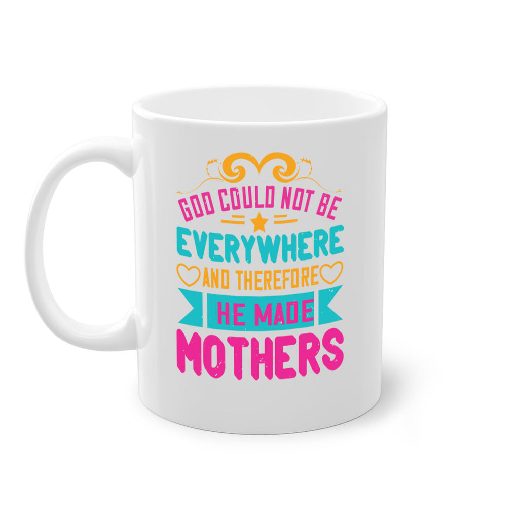 god could not be everywhere and therefore he made mothers 176#- mom-Mug / Coffee Cup