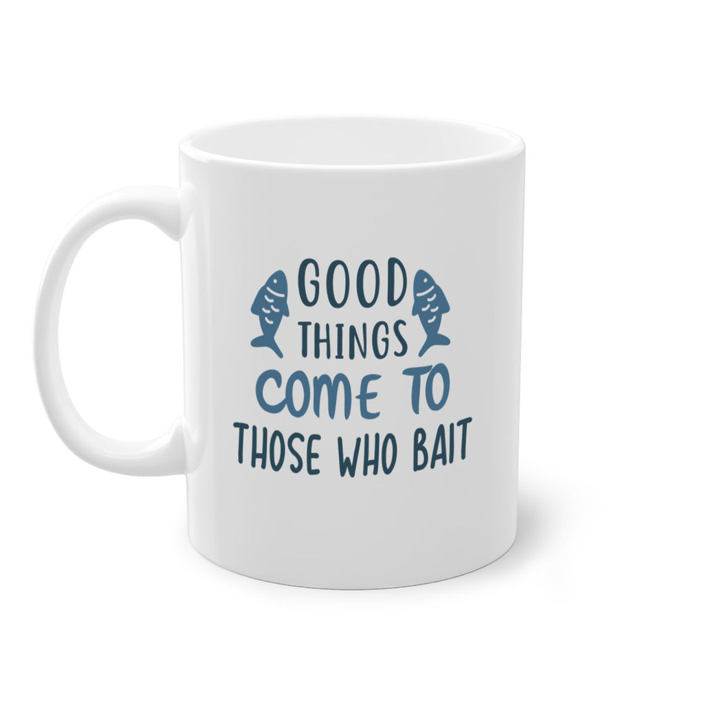 good things come to 128#- fishing-Mug / Coffee Cup