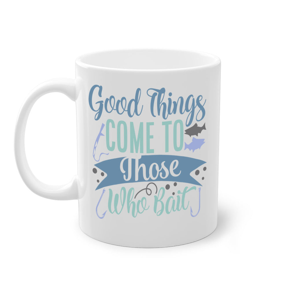 good things come to those who bait 219#- fishing-Mug / Coffee Cup