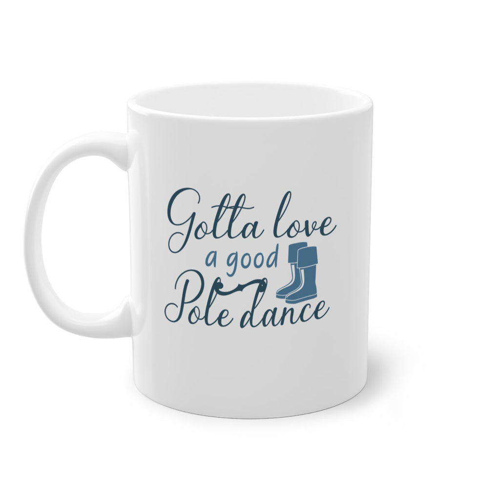 gotta love a good pole dance 126#- fishing-Mug / Coffee Cup