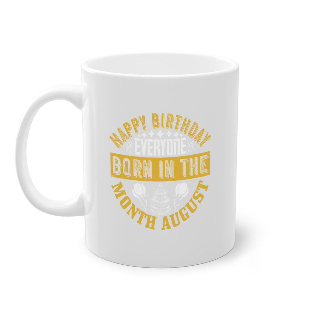 happy birthday everyone born in the month august Style 101#- birthday-Mug / Coffee Cup
