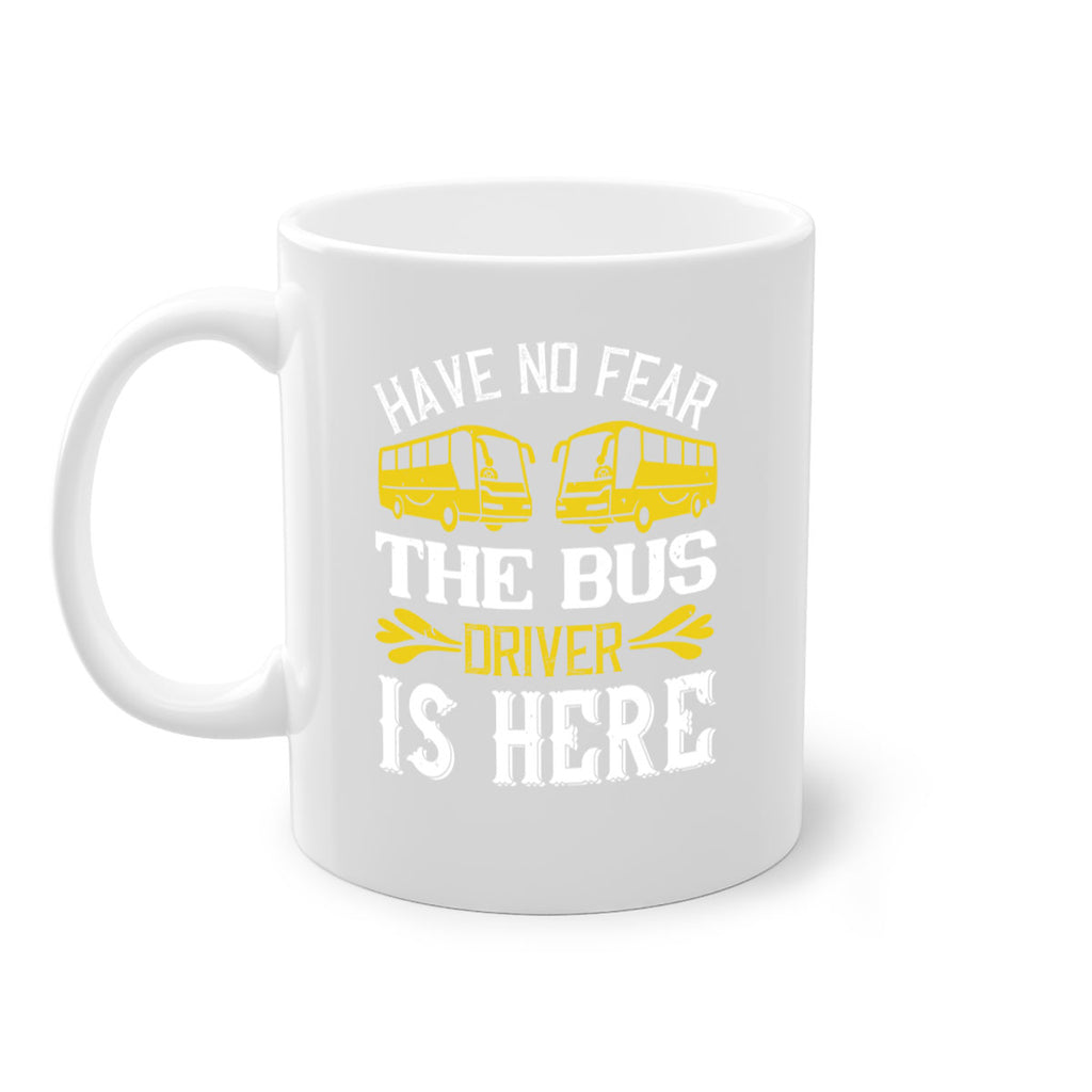 have no fear the bus driver is here Style 35#- bus driver-Mug / Coffee Cup