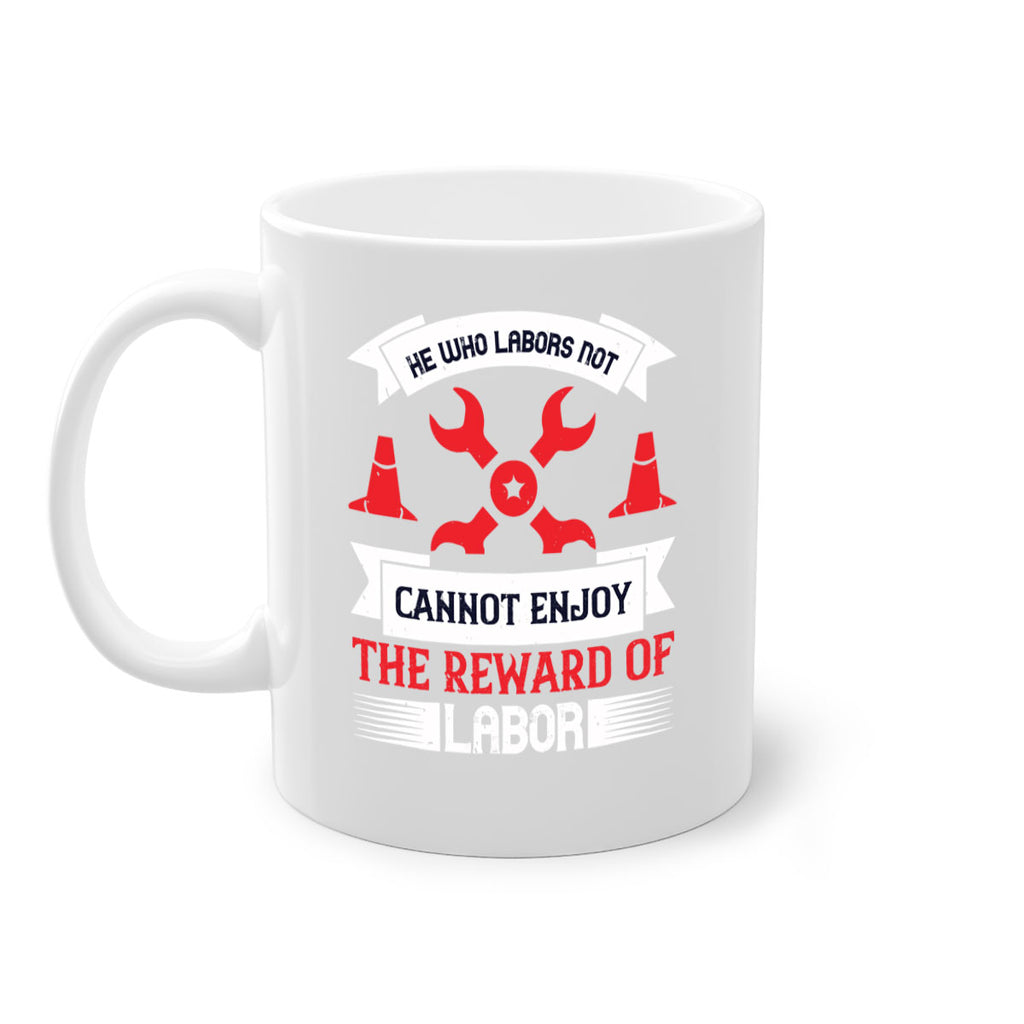 he who labors not cannot enjoy the reward of labor 38#- labor day-Mug / Coffee Cup