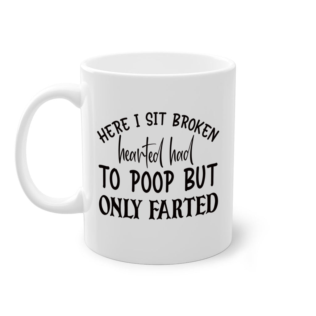 here i sit broken hearted had to poop but only farted 73#- bathroom-Mug / Coffee Cup